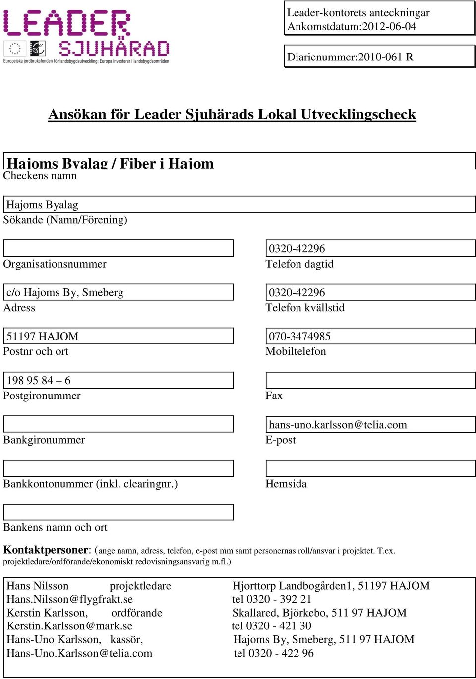 Bankgironummer Fax hans-uno.karlsson@telia.com E-post Bankkontonummer (inkl. clearingnr.