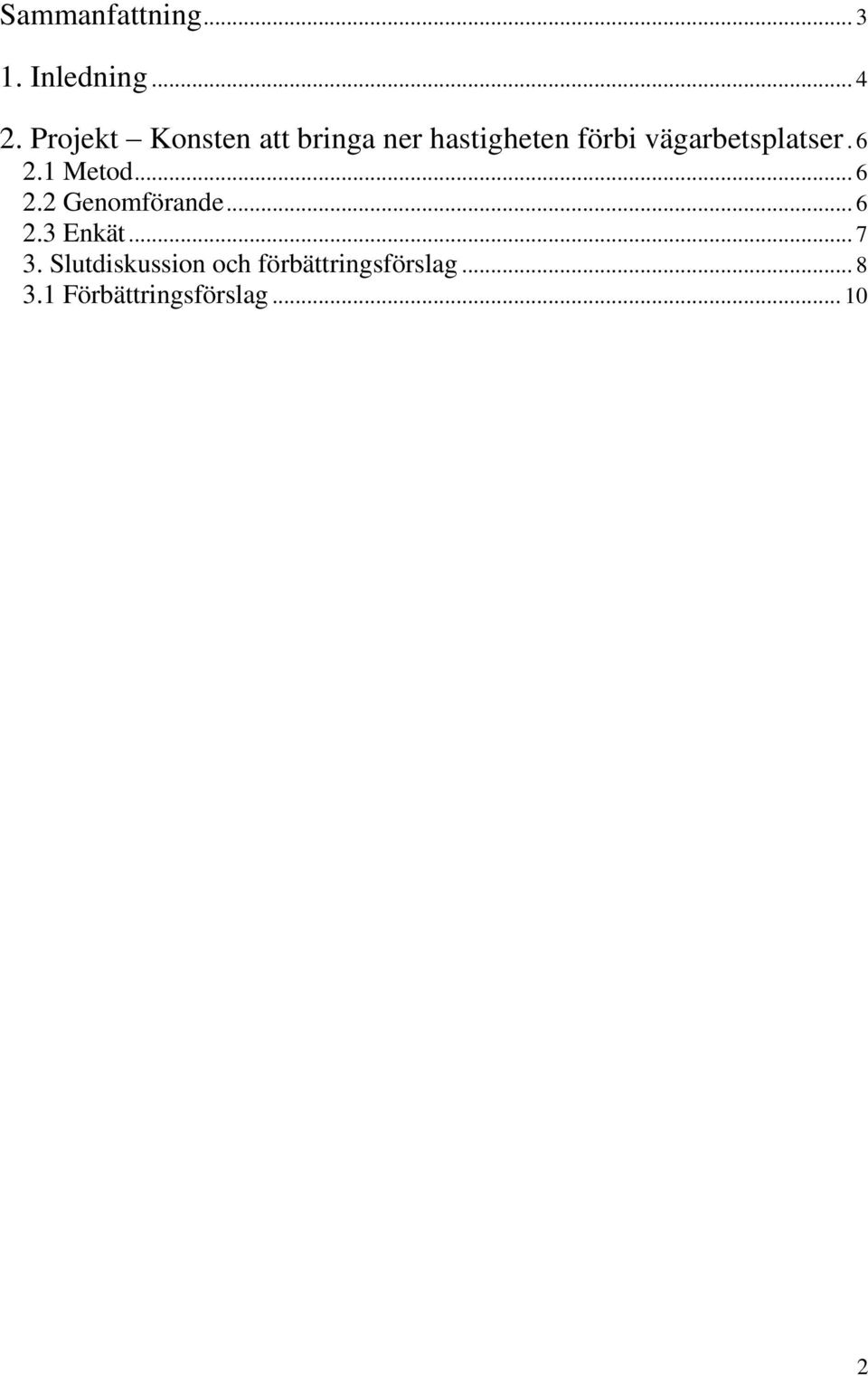 vägarbetsplatser. 6 2.1 Metod... 6 2.2 Genomförande... 6 2.3 Enkät.