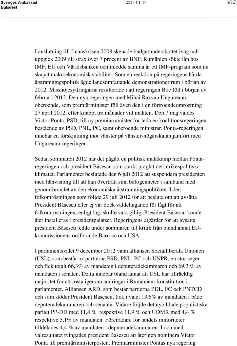 Som en reaktion på regeringens hårda åtstramningspolitik ägde landsomfattande demonstrationer rum i början av 2012.