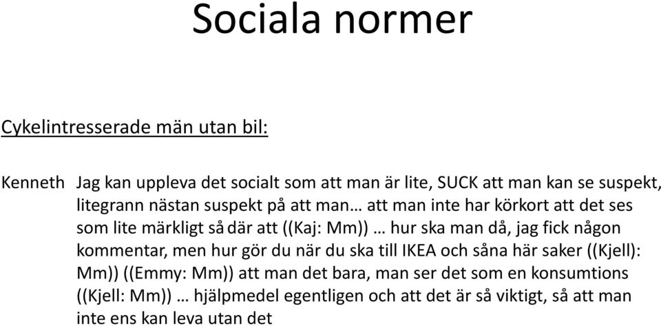 man då, jag fick någon kommentar, men hur gör du när du ska till IKEA och såna här saker ((Kjell): Mm)) ((Emmy: Mm)) att man det