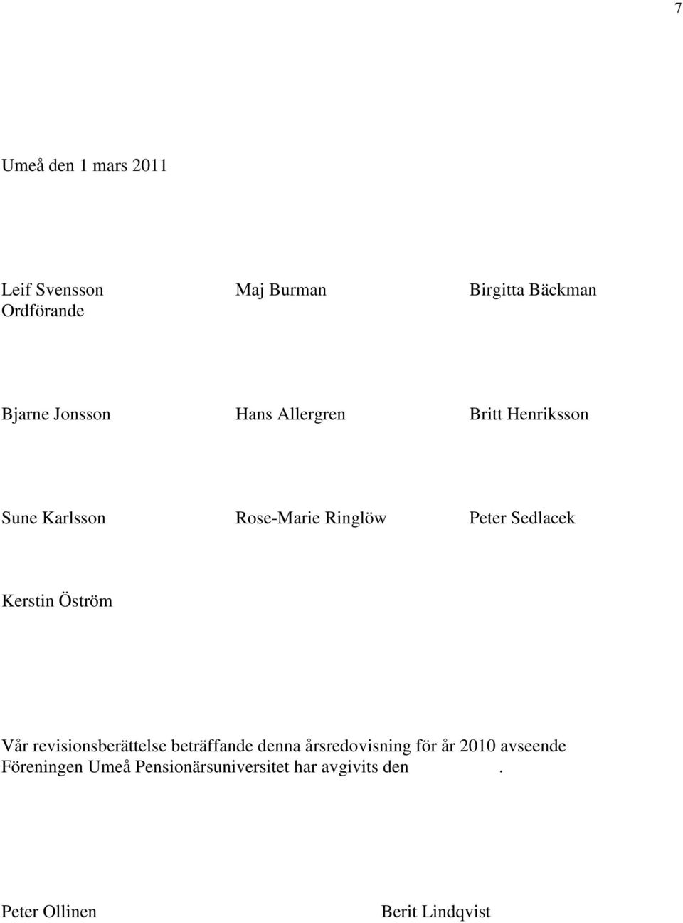Kerstin Öström Vår revisionsberättelse beträffande denna årsredovisning för år 2010