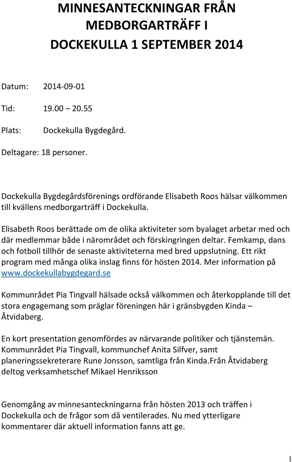Elisabeth Roos berättade om de olika aktiviteter som byalaget arbetar med och där medlemmar både i närområdet och förskingringen deltar.