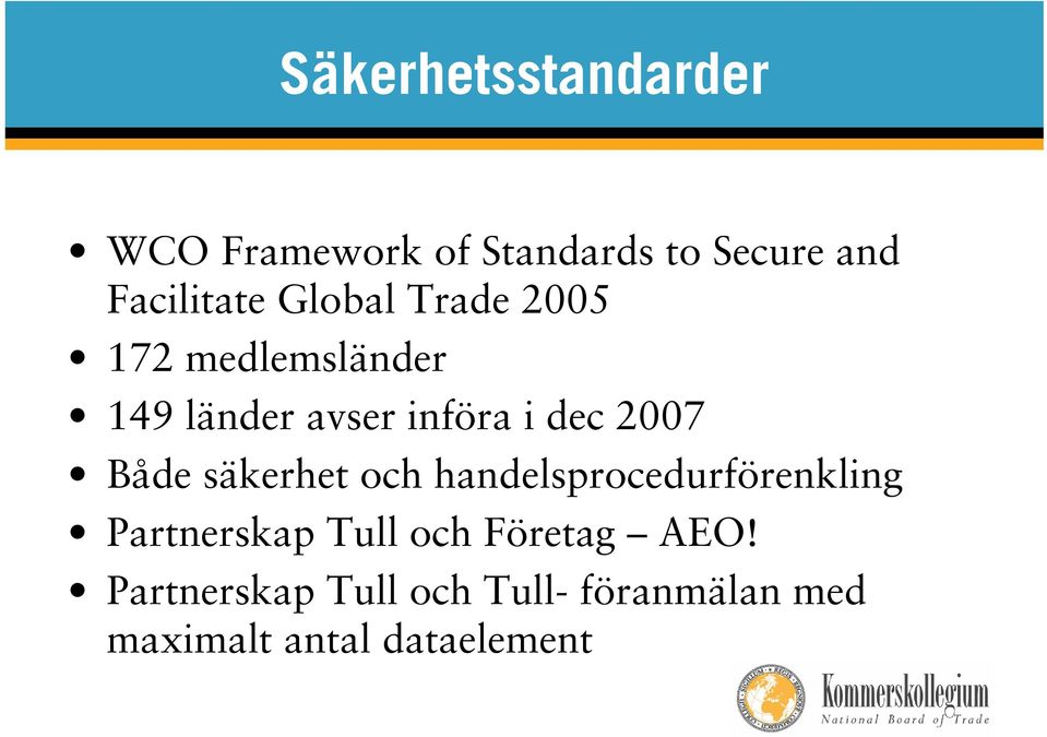 Både säkerhet och handelsprocedurförenkling Partnerskap Tull och Företag