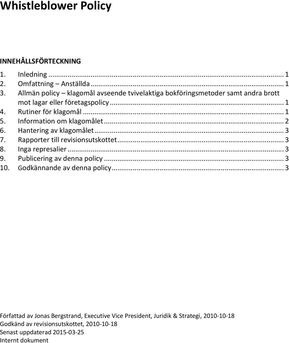 .. 1 4. Rutiner för klagomål... 1 5. Information om klagomålet... 2 6. Hantering av klagomålet... 3 7.