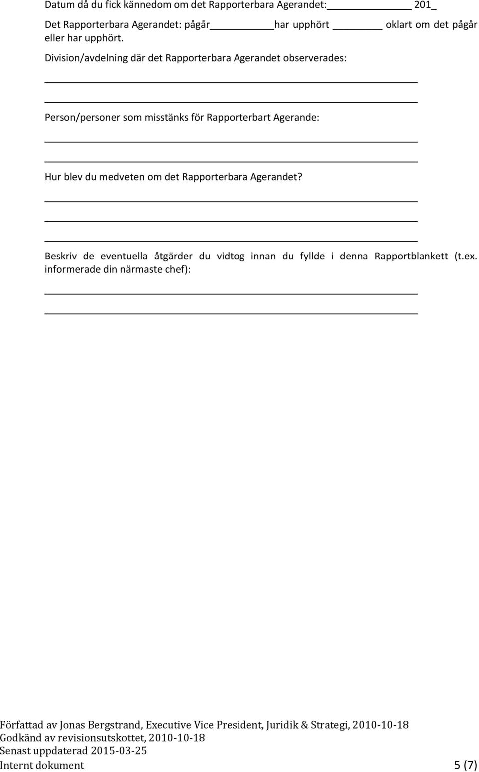 Division/avdelning där det Rapporterbara Agerandet observerades: Person/personer som misstänks för Rapporterbart