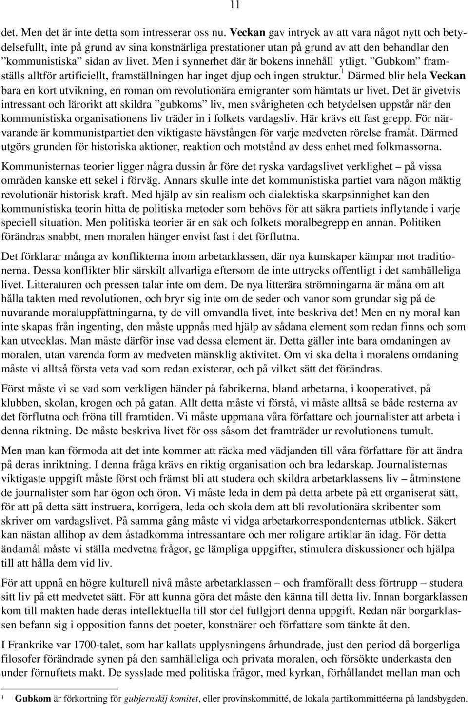 Men i synnerhet där är bokens innehåll ytligt. Gubkom framställs alltför artificiellt, framställningen har inget djup och ingen struktur.