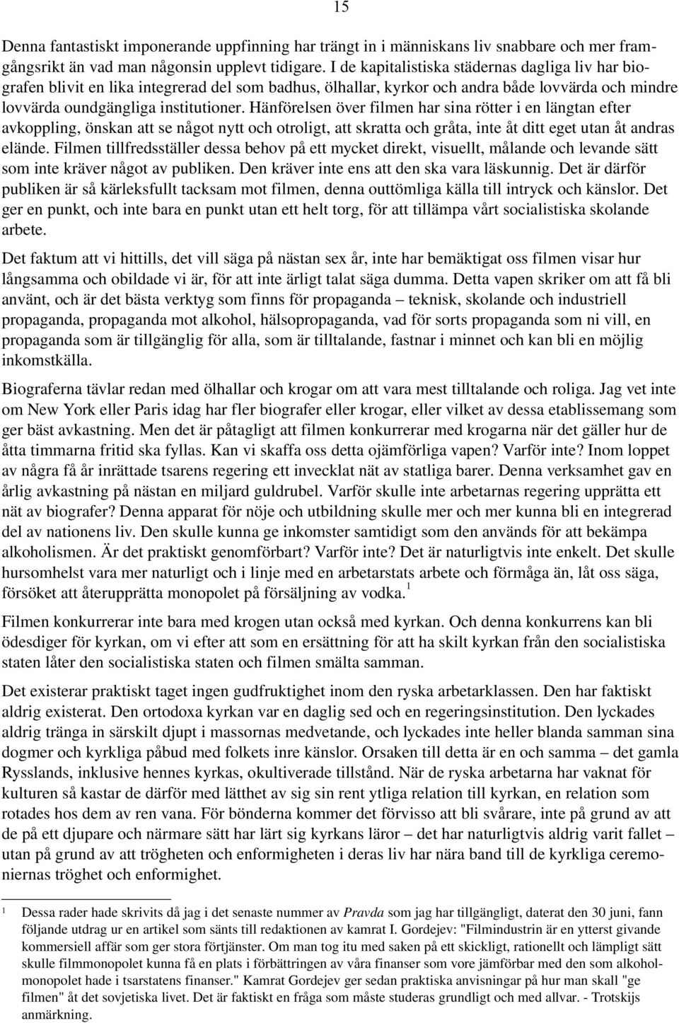Hänförelsen över filmen har sina rötter i en längtan efter avkoppling, önskan att se något nytt och otroligt, att skratta och gråta, inte åt ditt eget utan åt andras elände.