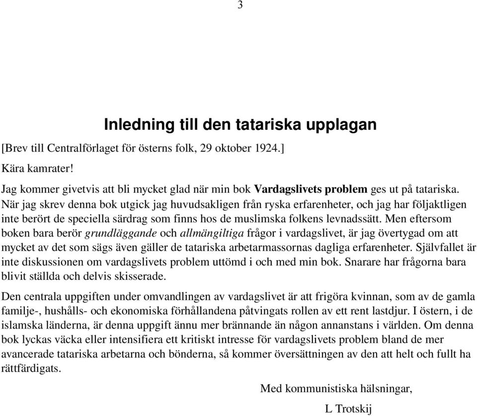 När jag skrev denna bok utgick jag huvudsakligen från ryska erfarenheter, och jag har följaktligen inte berört de speciella särdrag som finns hos de muslimska folkens levnadssätt.