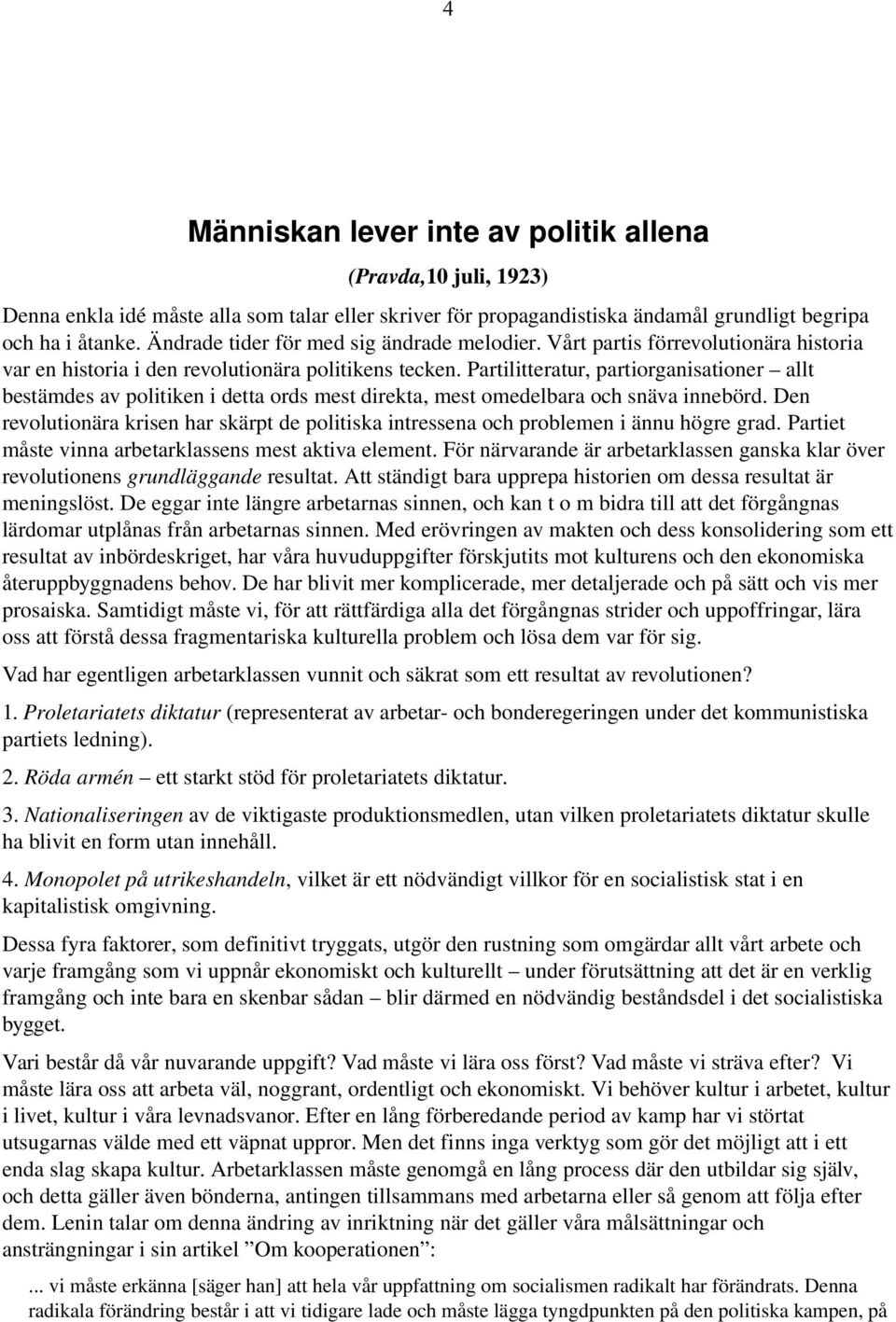 Partilitteratur, partiorganisationer allt bestämdes av politiken i detta ords mest direkta, mest omedelbara och snäva innebörd.