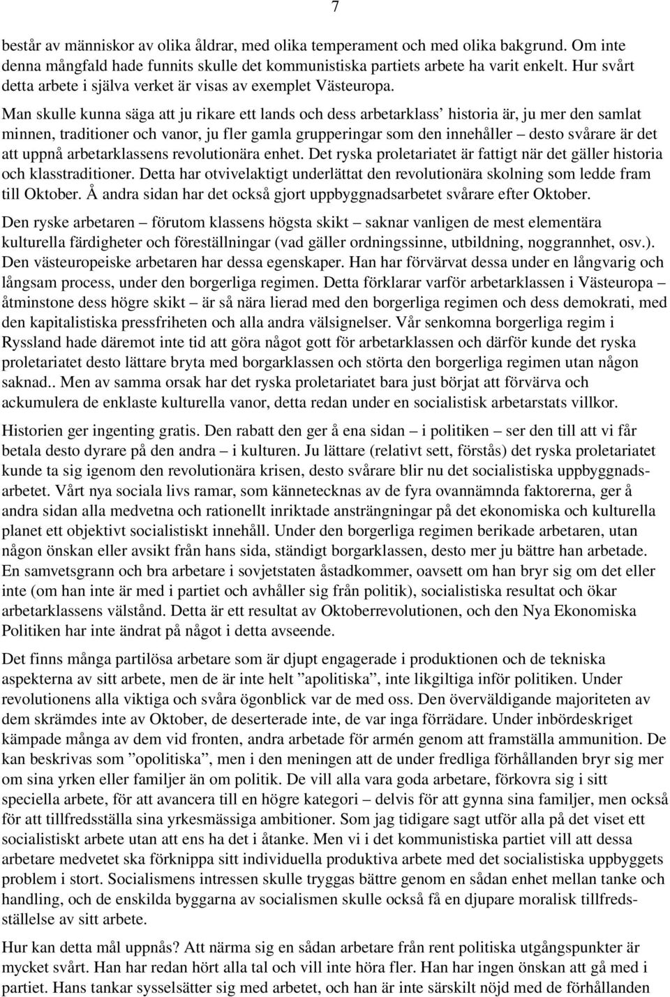 7 Man skulle kunna säga att ju rikare ett lands och dess arbetarklass historia är, ju mer den samlat minnen, traditioner och vanor, ju fler gamla grupperingar som den innehåller desto svårare är det