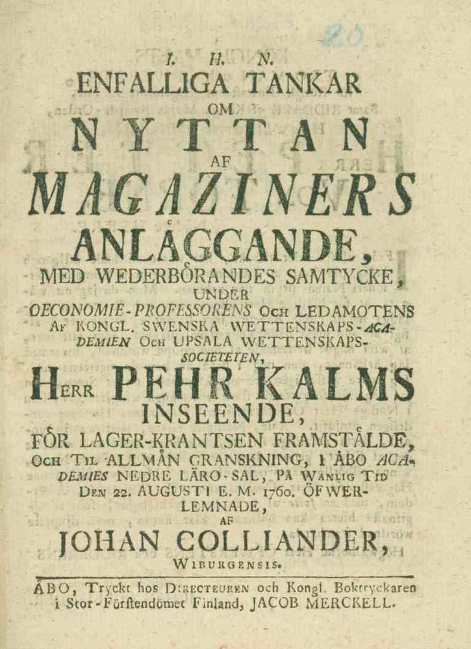 SWENSKA WETTENSKAPS-^C-rf- DEMIEN Och UPSALA WETTENSKAPS- SOCIETETENi HERrPEHR kalms INSEENDE, FÖR LAGER-KRANTSEN FRAMSTÅLDÉ, Och Tu.