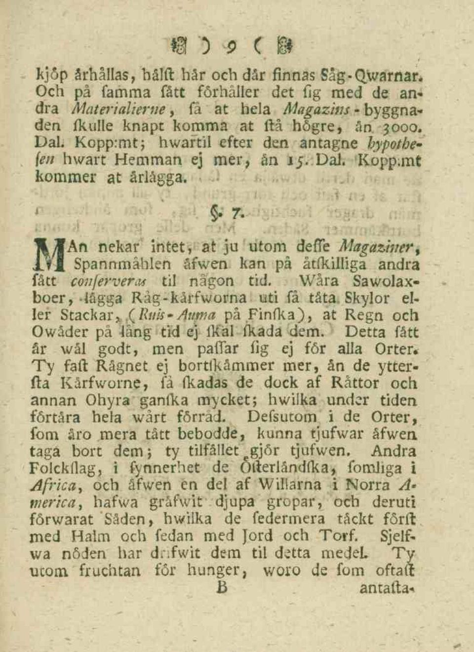 MAn nekar intet, at ju utom defle Magazhter, Spannmåhlen åfwen kan på åtfkilliga andra fått conferverns til någon tid. Wåra Sawolaxboer,-iågga Råg-kårfworna uti få täta. Skylor eller Stackar,.