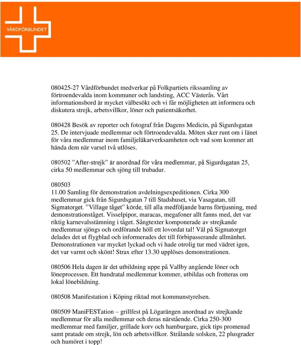 080428 Besök av reporter och fotograf från Dagens Medicin, på Sigurdsgatan 25. De intervjuade medlemmar och förtroendevalda.