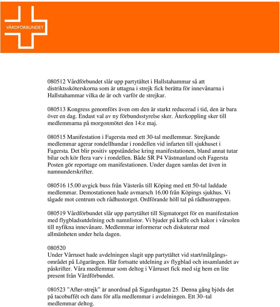 080515 Manifestation i Fagersta med ett 30-tal medlemmar. Strejkande medlemmar agerar rondellhundar i rondellen vid infarten till sjukhuset i Fagersta.