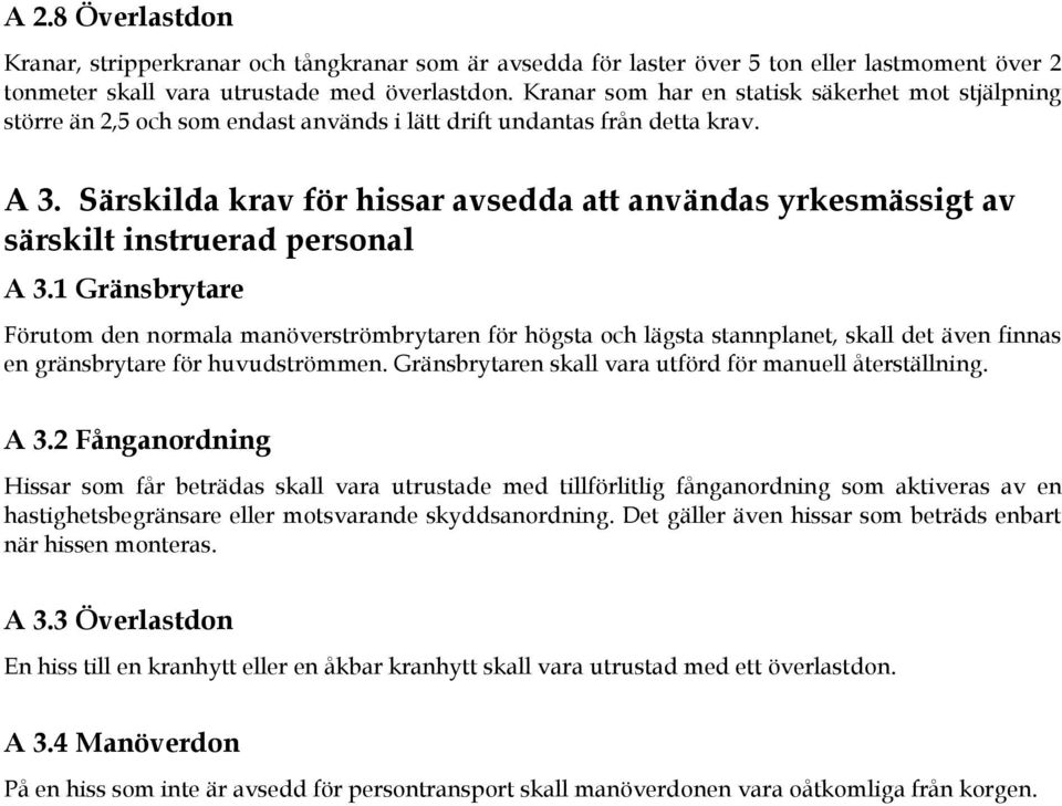 Särskilda krav för hissar avsedda att användas yrkesmässigt av särskilt instruerad personal A 3.