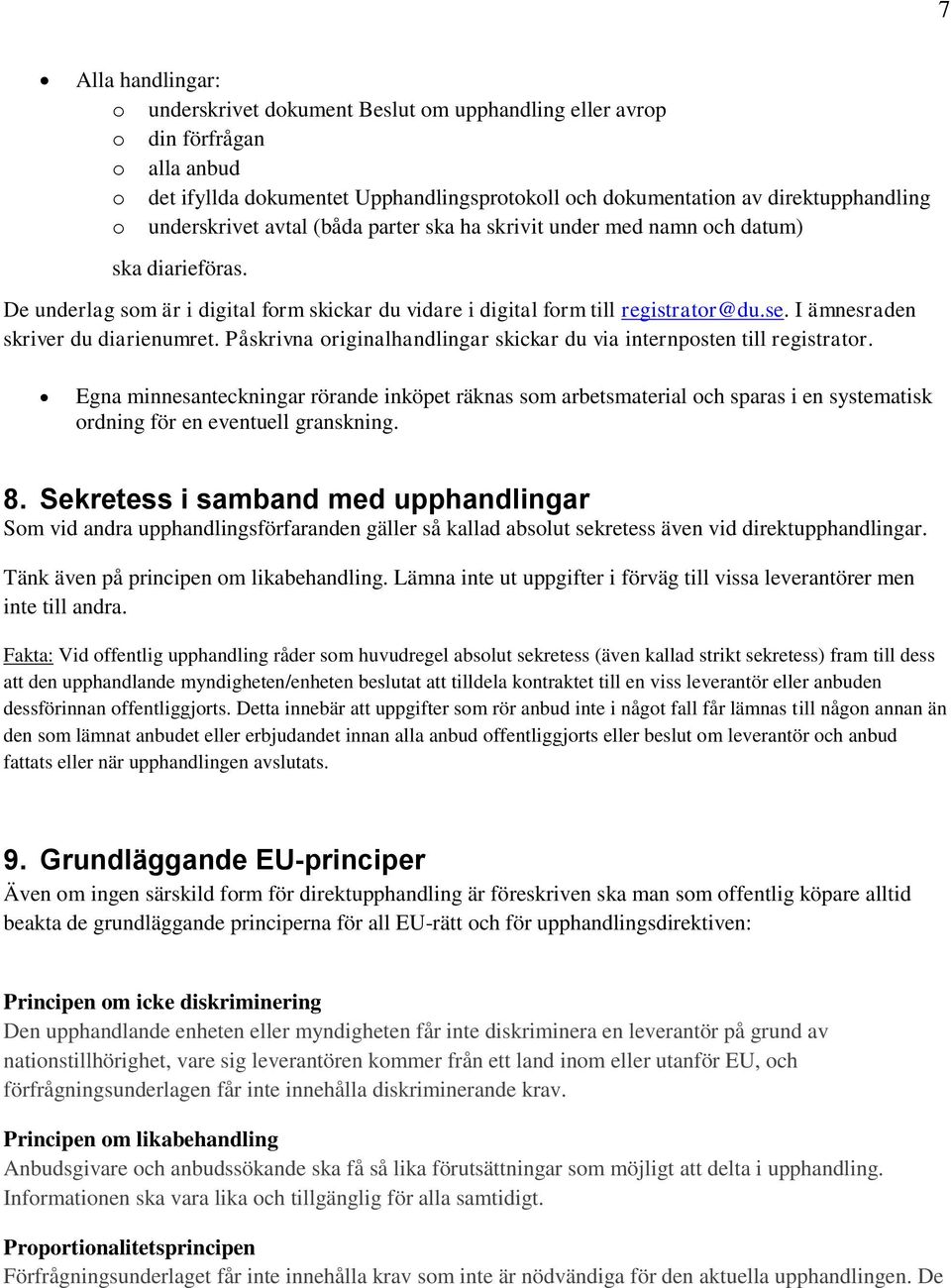 I ämnesraden skriver du diarienumret. Påskrivna originalhandlingar skickar du via internposten till registrator.