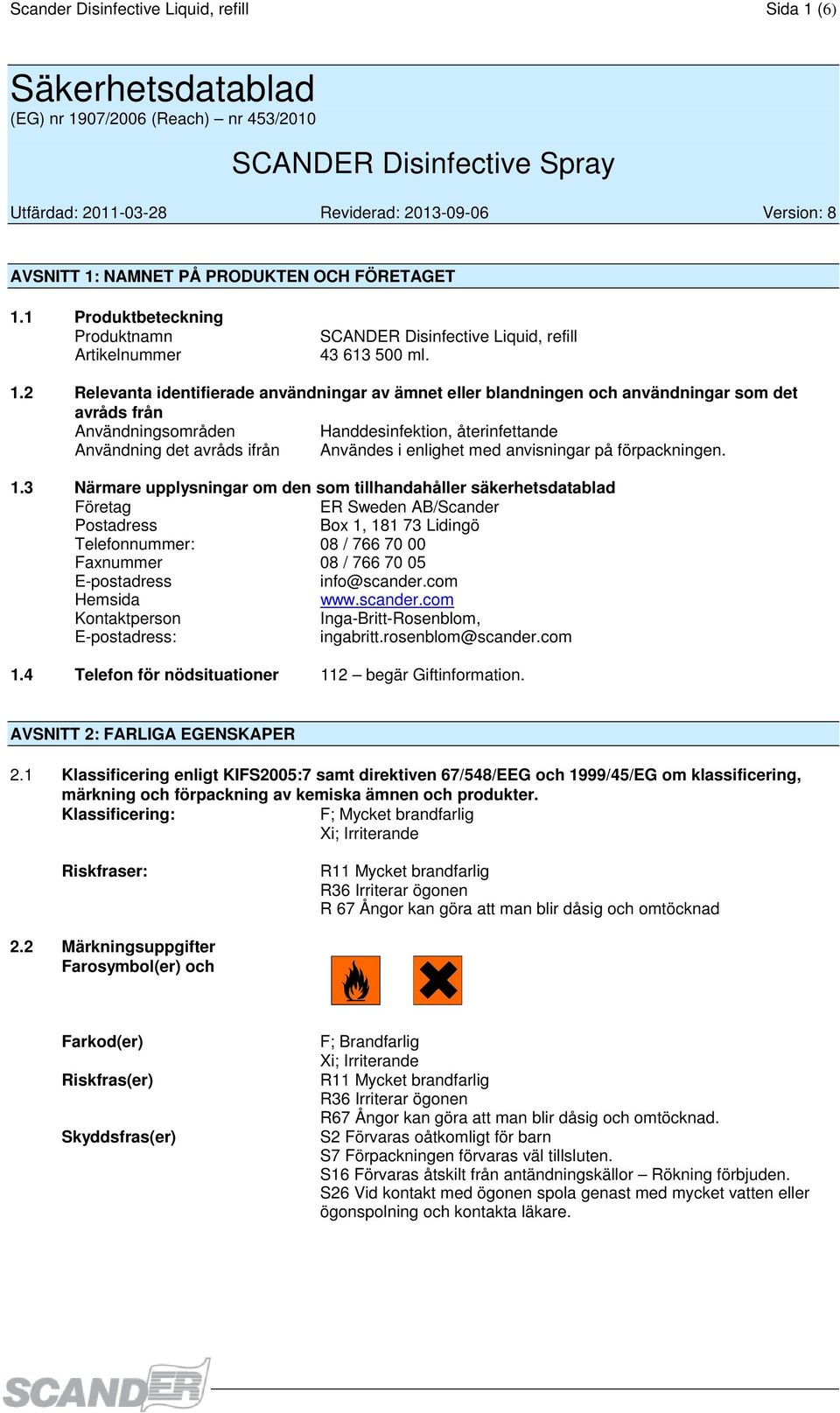 1 Produktbeteckning Produktnamn Artikelnummer SCANDER Disinfective Liquid, refill 43 613 500 ml. 1.