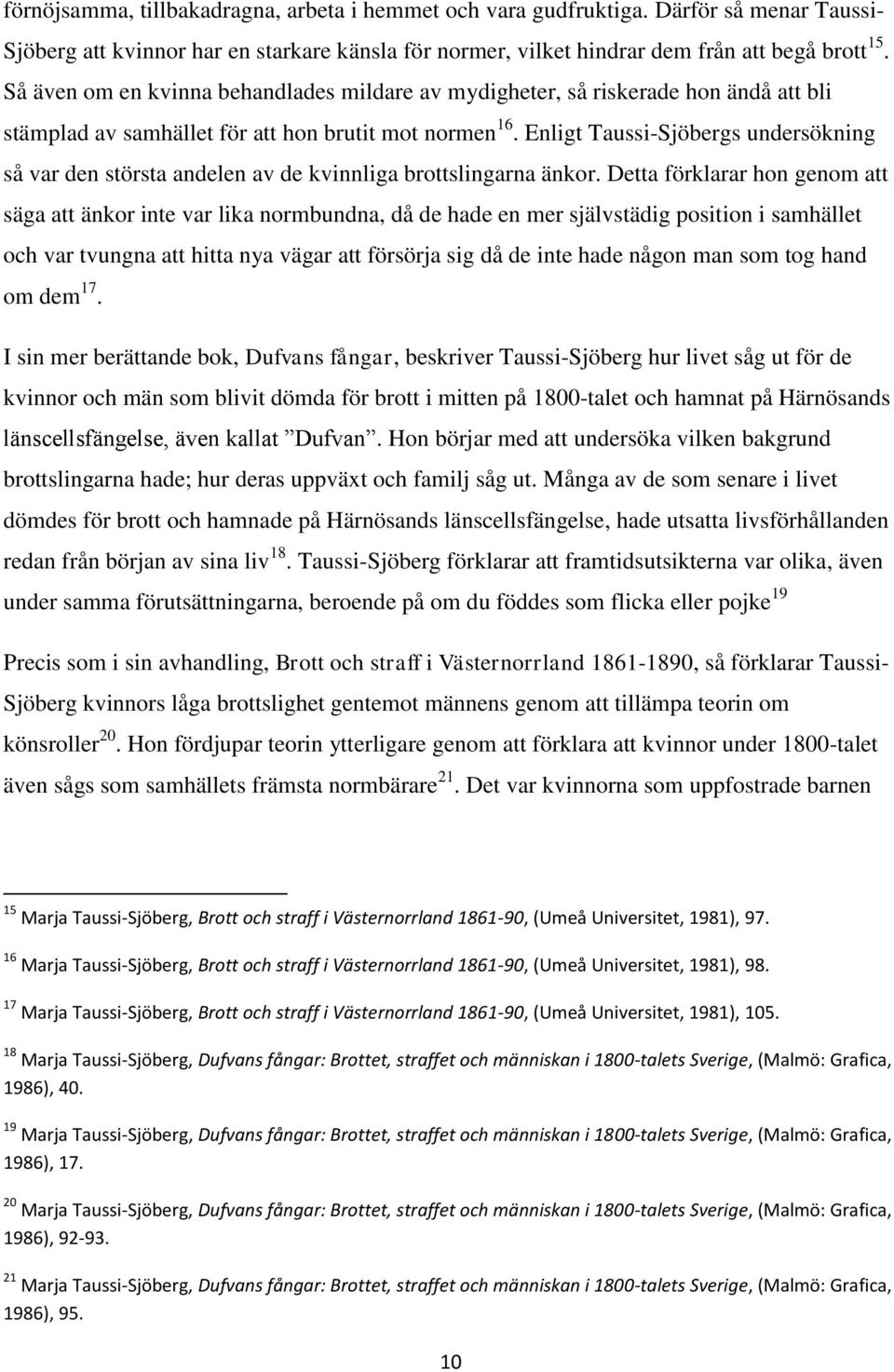 Enligt Taussi-Sjöbergs undersökning så var den största andelen av de kvinnliga brottslingarna änkor.