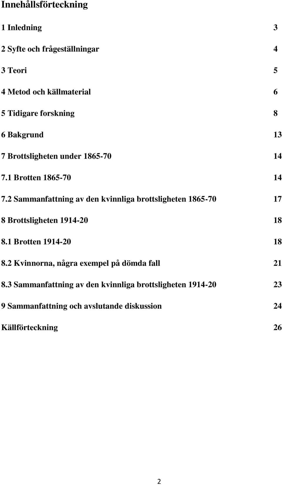 2 Sammanfattning av den kvinnliga brottsligheten 1865-70 17 8 Brottsligheten 1914-20 18 8.1 Brotten 1914-20 18 8.