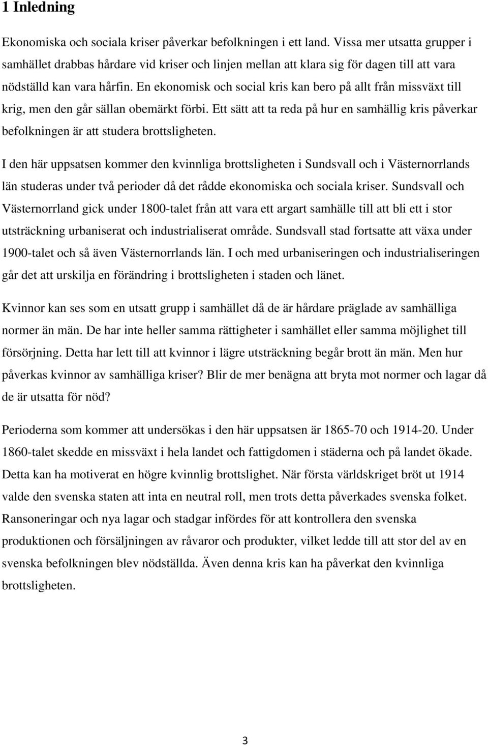 En ekonomisk och social kris kan bero på allt från missväxt till krig, men den går sällan obemärkt förbi.