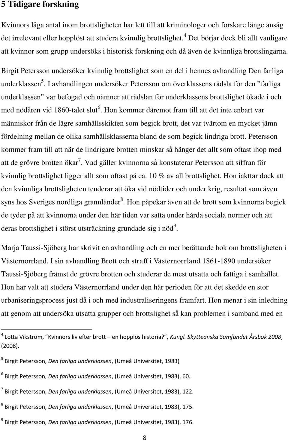 Birgit Petersson undersöker kvinnlig brottslighet som en del i hennes avhandling Den farliga underklassen 5.