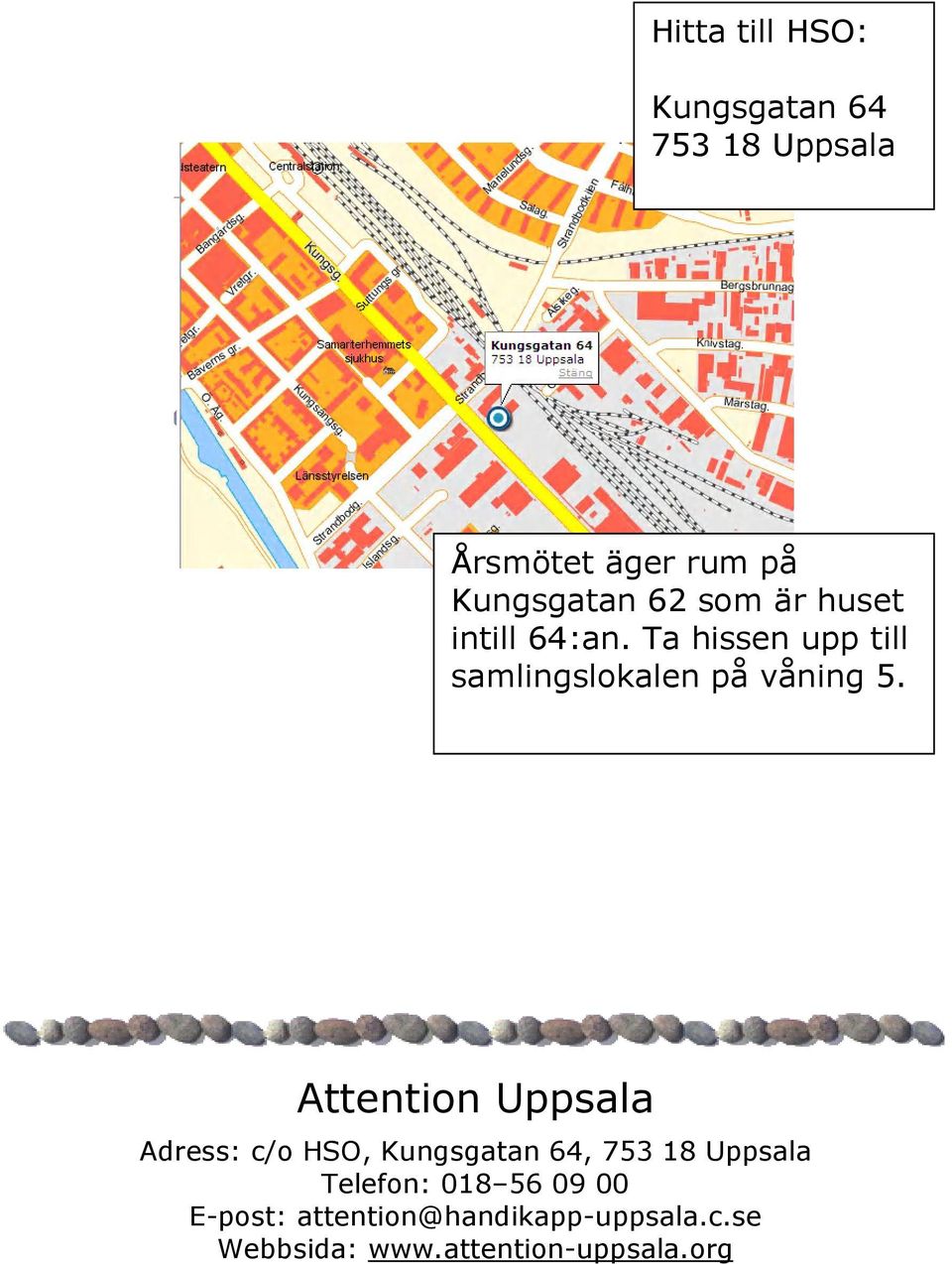 Attention Uppsala Adress: c/o HSO, Kungsgatan 64, 753 18 Uppsala Telefon: 018