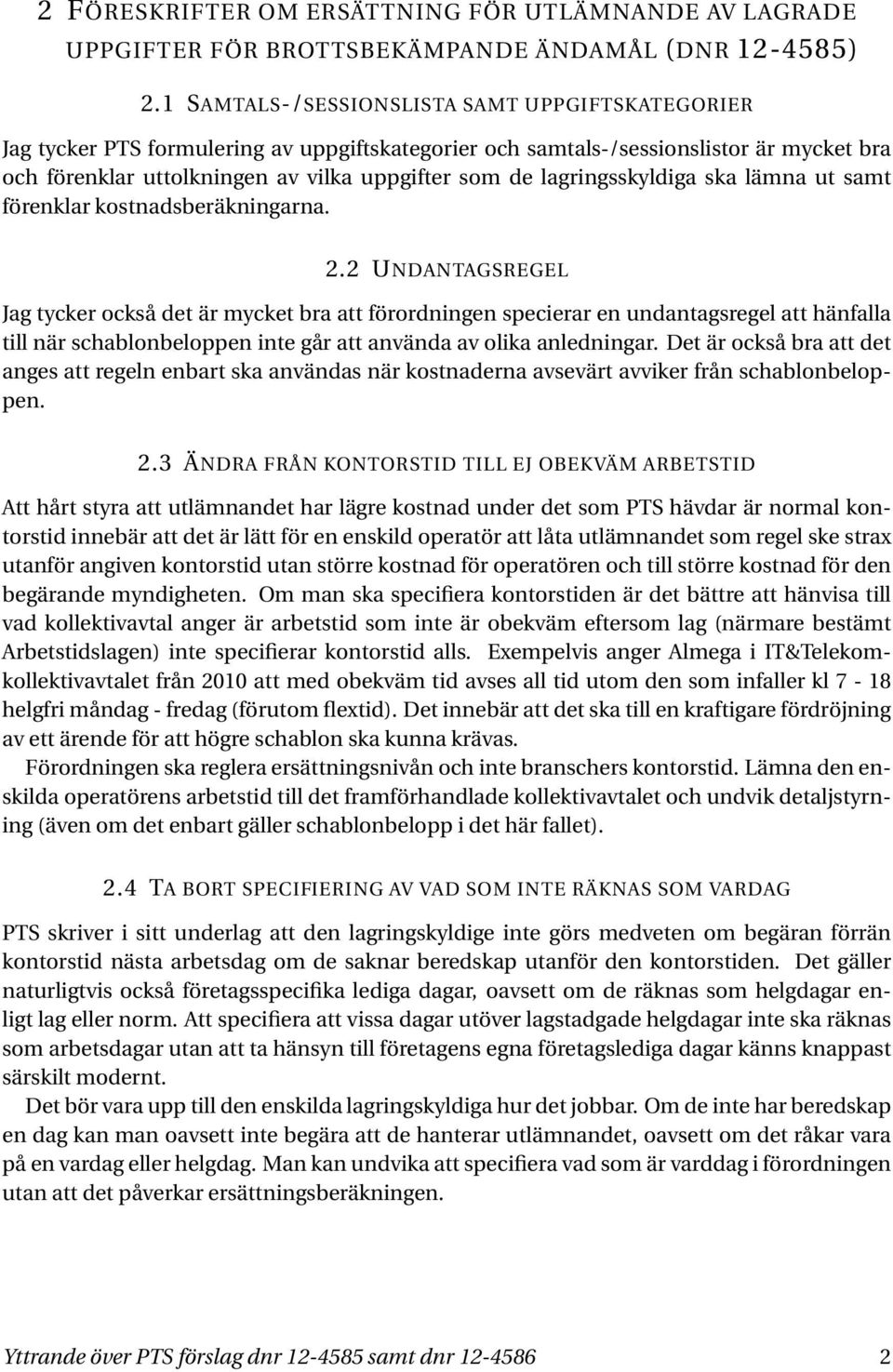 lagringsskyldiga ska lämna ut samt förenklar kostnadsberäkningarna. 2.