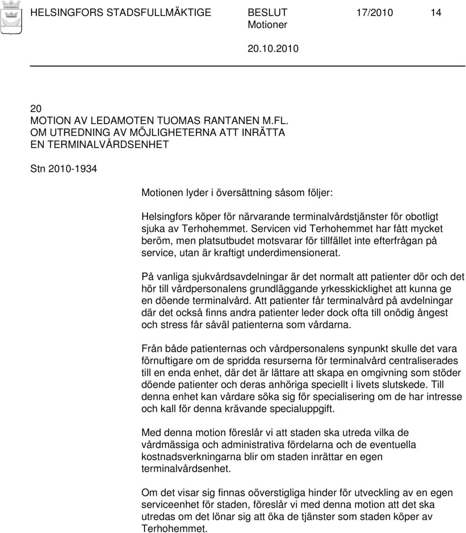 Servicen vid Terhohemmet har fått mycket beröm, men platsutbudet motsvarar för tillfället inte efterfrågan på service, utan är kraftigt underdimensionerat.