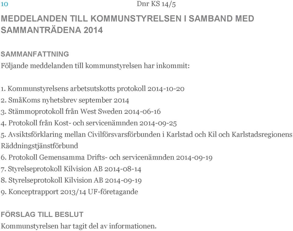 Protokoll från Kost- och servicenämnden 2014-09-25 5. Avsiktsförklaring mellan Civilförsvarsförbunden i Karlstad och Kil och Karlstadsregionens Räddningstjänstförbund 6.