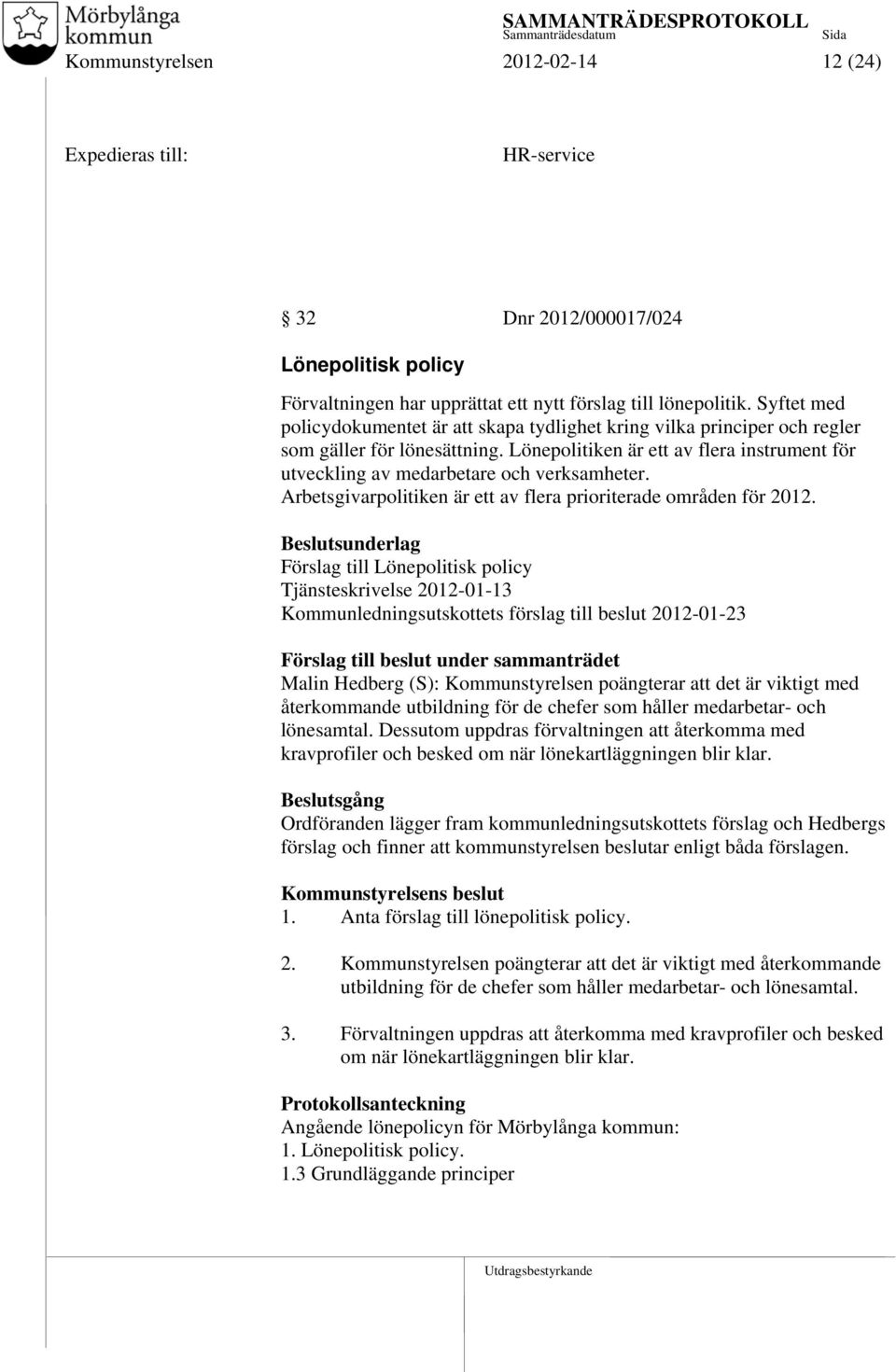Lönepolitiken är ett av flera instrument för utveckling av medarbetare och verksamheter. Arbetsgivarpolitiken är ett av flera prioriterade områden för 2012.