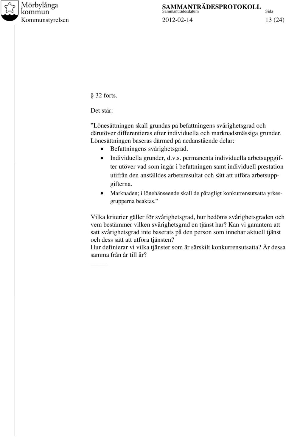 Marknaden; i lönehänseende skall de påtagligt konkurrensutsatta yrkesgrupperna beaktas.