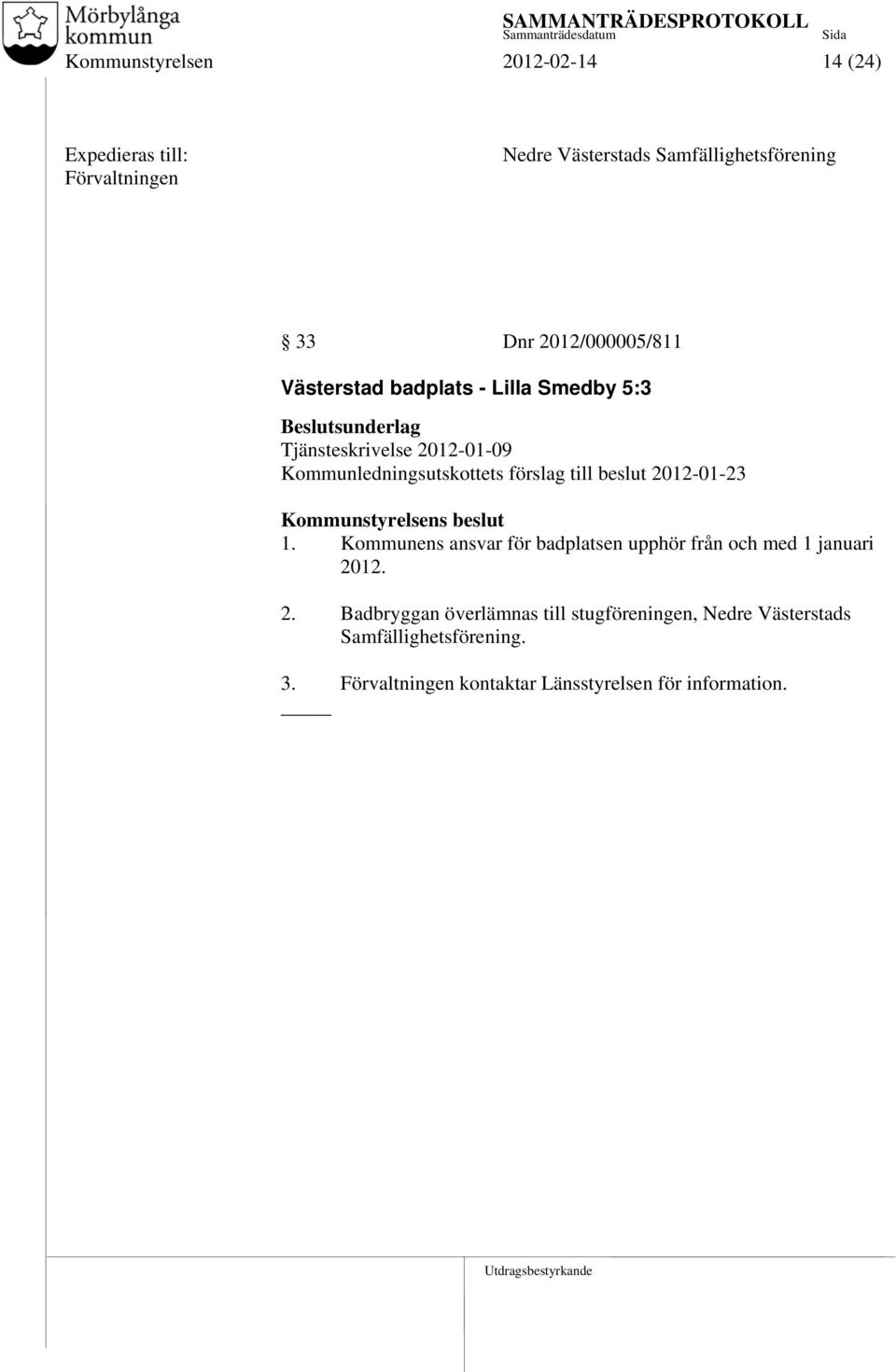 2012-01-23 1. Kommunens ansvar för badplatsen upphör från och med 1 januari 20