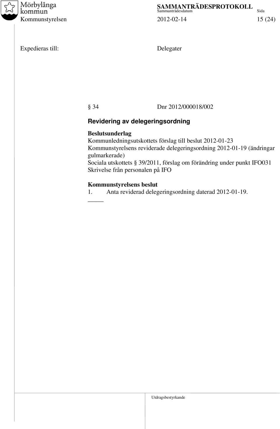 reviderade delegeringsordning 2012-01-19 (ändringar gulmarkerade) Sociala utskottets 39/2011,