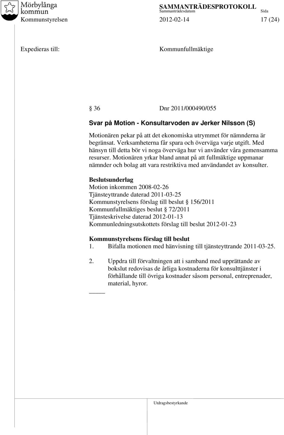 Motionären yrkar bland annat på att fullmäktige uppmanar nämnder och bolag att vara restriktiva med användandet av konsulter.