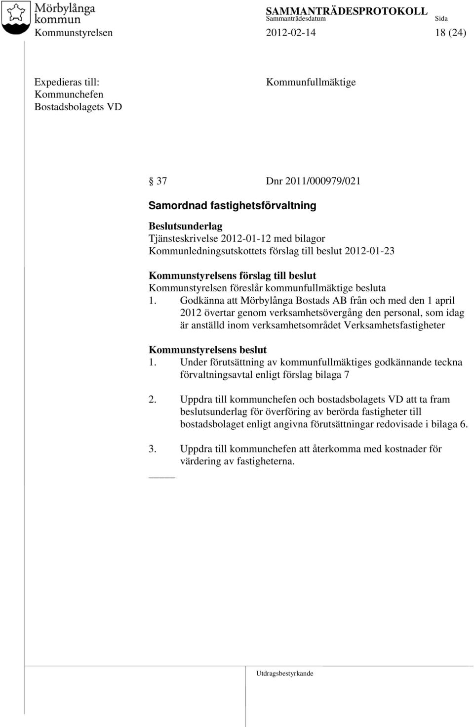 Godkänna att Mörbylånga Bostads AB från och med den 1 april 2012 övertar genom verksamhetsövergång den personal, som idag är anställd inom verksamhetsområdet Verksamhetsfastigheter 1.
