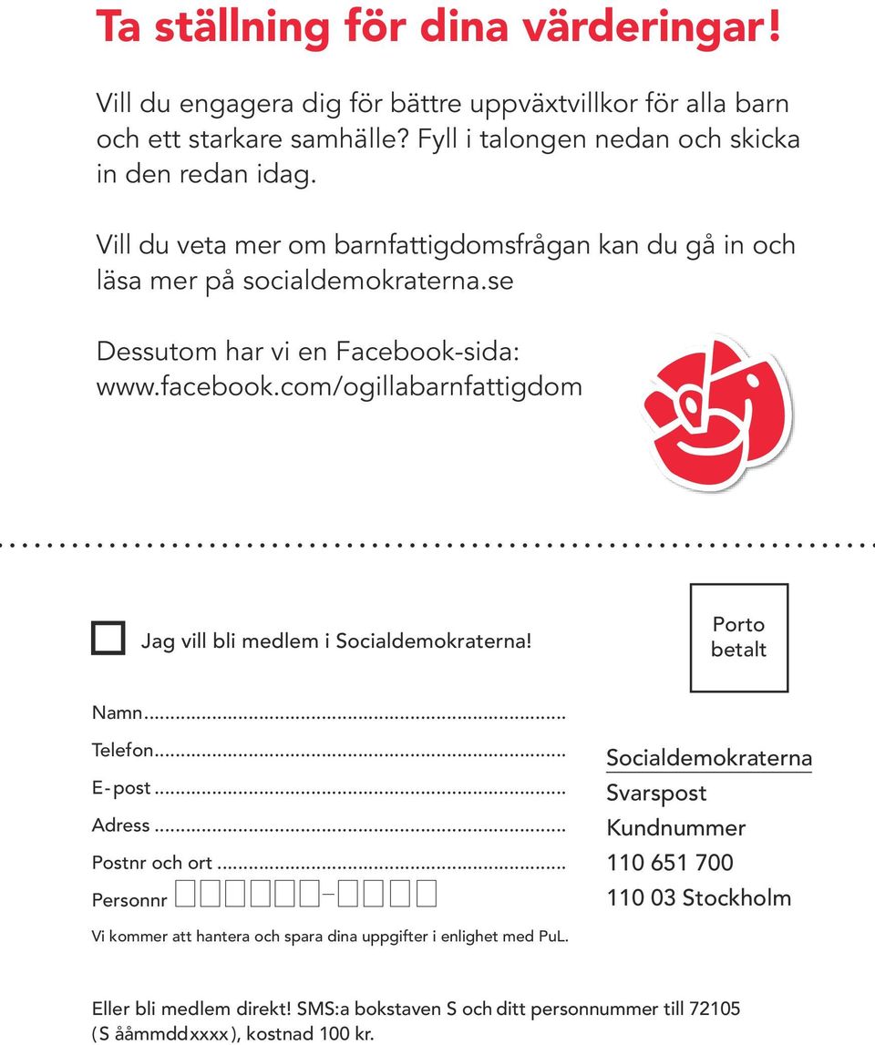 com/ogillabarnfattigdom Jag vill bli medlem i Socialdemokraterna! Porto betalt Namn... Telefon... E- post... Adress... Postnr och ort.