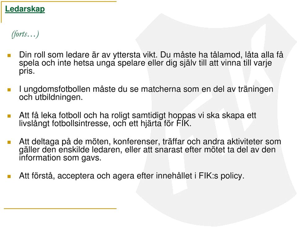 I ungdomsfotbollen måste du se matcherna som en del av träningen och utbildningen.