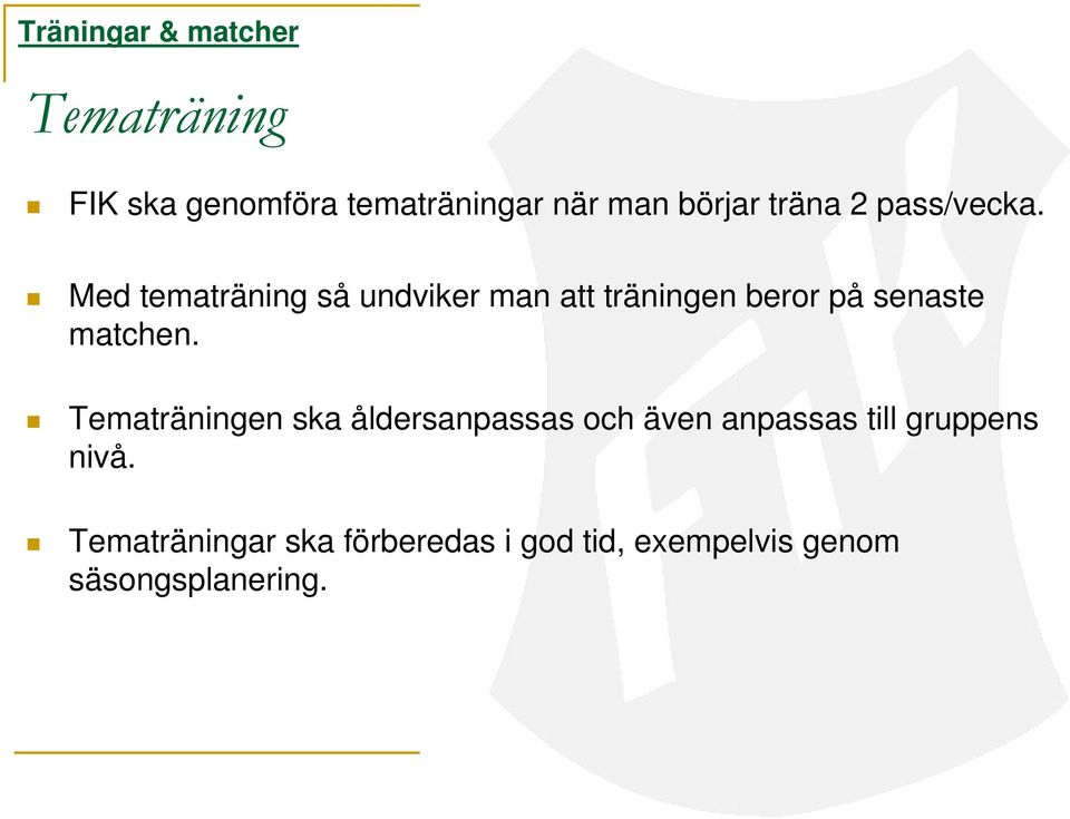 Med tematräning så undviker man att träningen beror på senaste matchen.