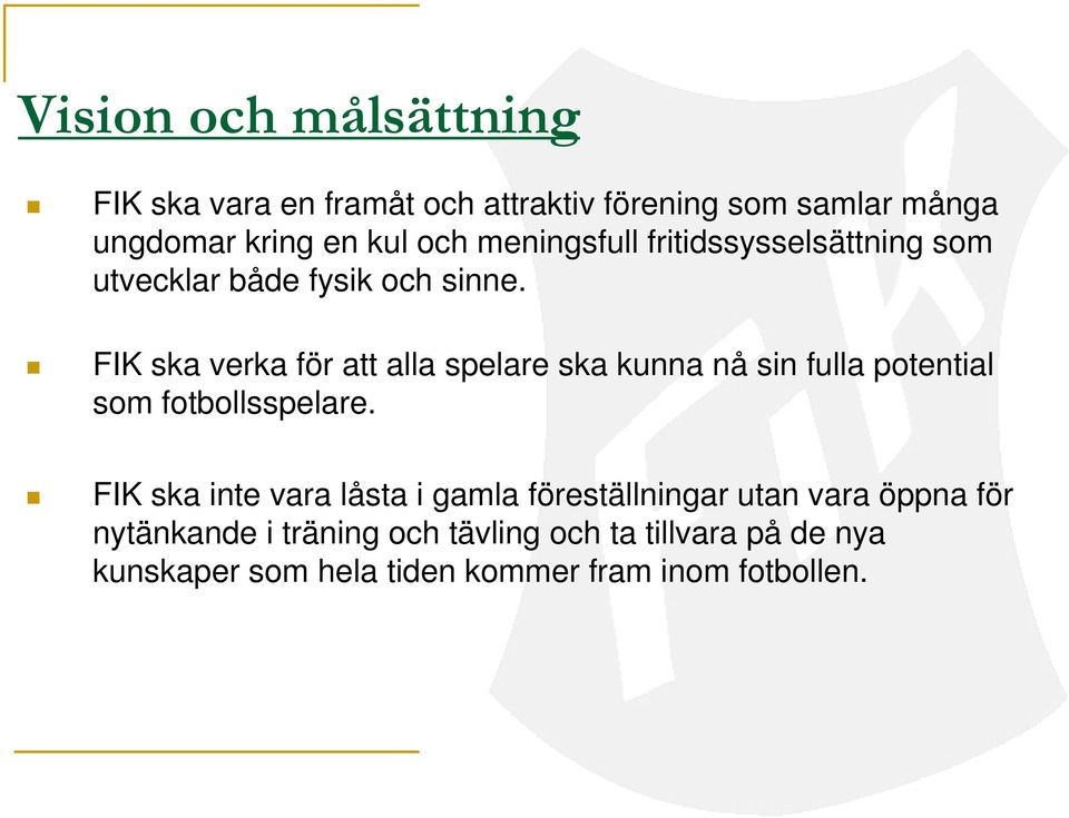 FIK ska verka för att alla spelare ska kunna nå sin fulla potential som fotbollsspelare.