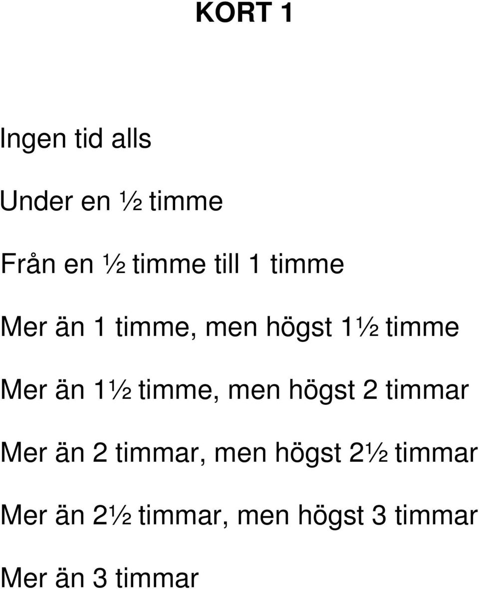 1½ timme, men högst 2 timmar Mer än 2 timmar, men högst