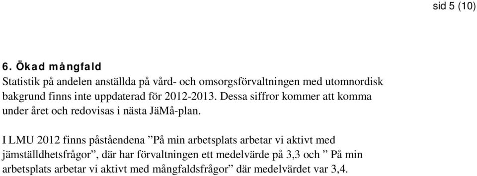 inte uppdaterad för 2012-2013. Dessa siffror kommer att komma under året och redovisas i nästa JäMå-plan.