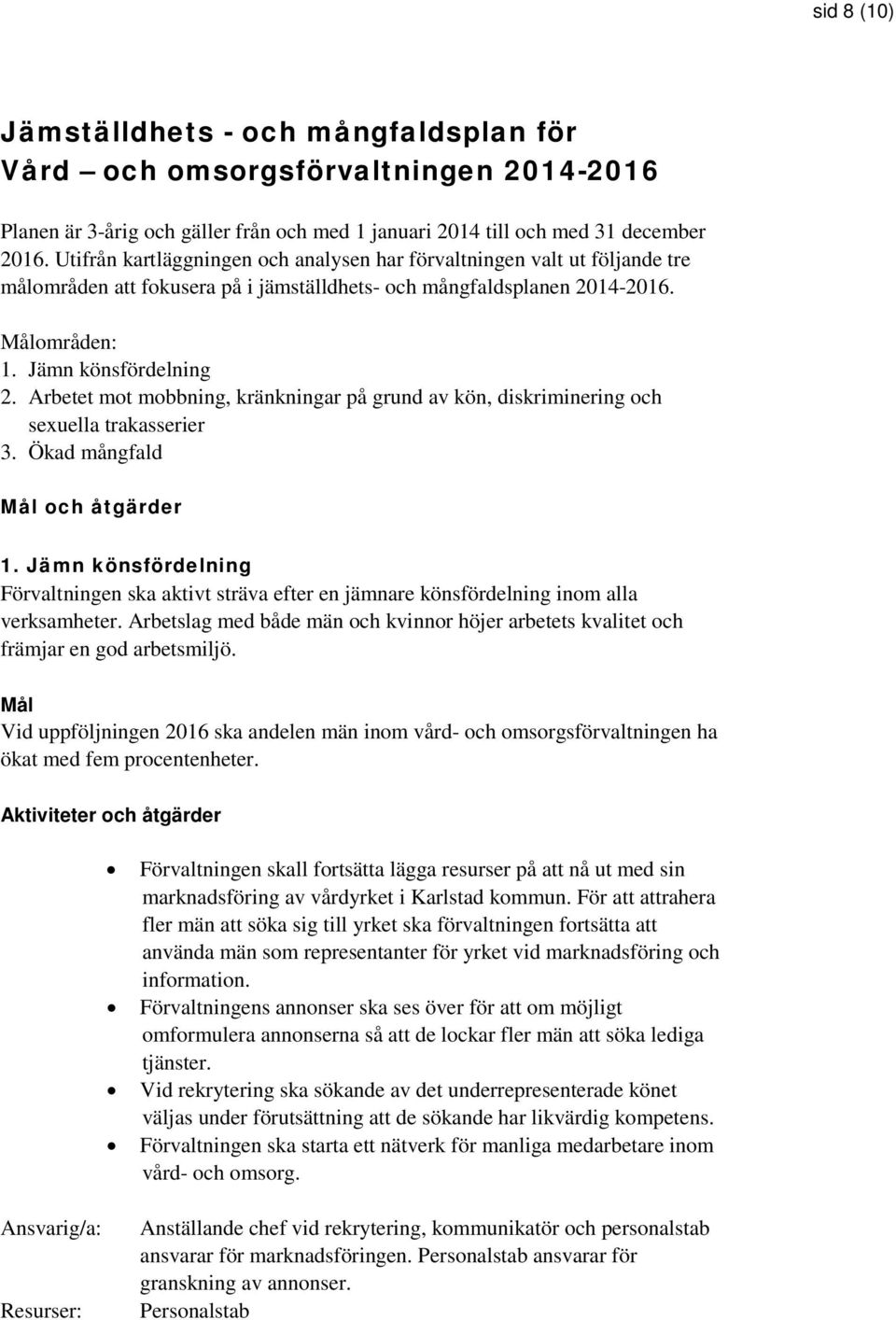 Arbetet mot mobbning, kränkningar på grund av kön, diskriminering och sexuella trakasserier 3. Ökad mångfald Mål och åtgärder 1.