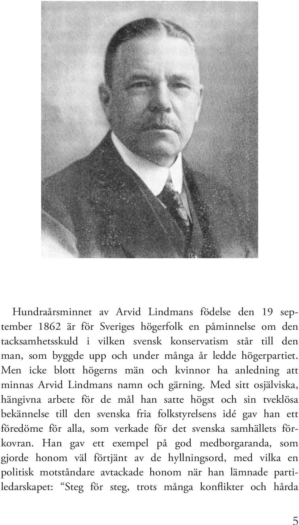 Md sitt osjälviska, hängivna arbt för d mål han satt högst och sin tvklösa bkännls till dn svnska fria folkstyrlsns idé gav han tt fördöm för alla, som vrkad för dt svnska