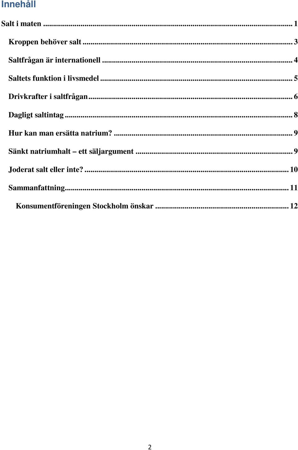 .. 8 Hur kan man ersätta natrium?... 9 Sänkt natriumhalt ett säljargument.