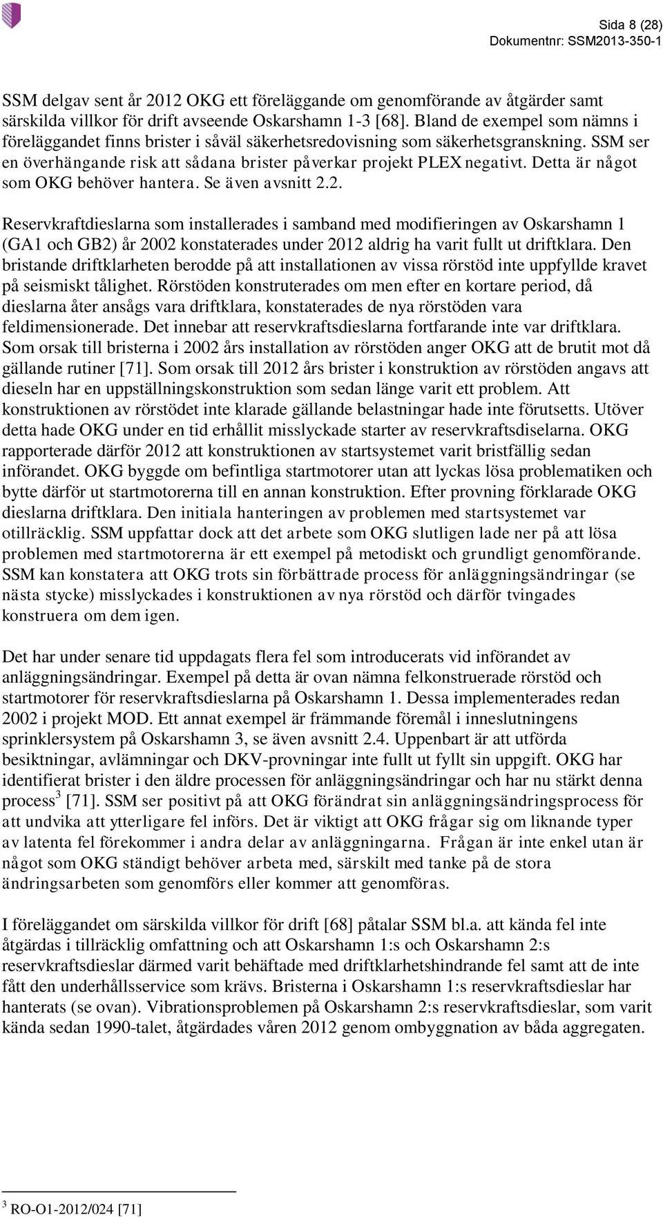 Detta är något som OKG behöver hantera. Se även avsnitt 2.