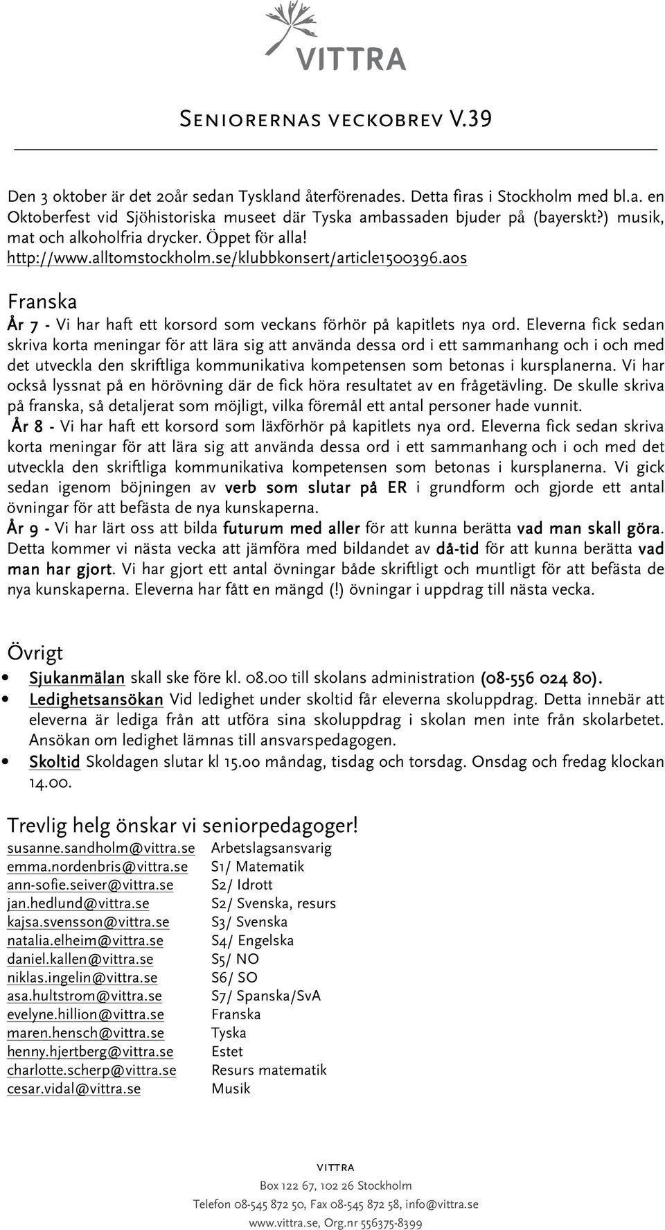 Eleverna fick sedan skriva korta meningar för att lära sig att använda dessa ord i ett sammanhang och i och med det utveckla den skriftliga kommunikativa kompetensen som betonas i kursplanerna.