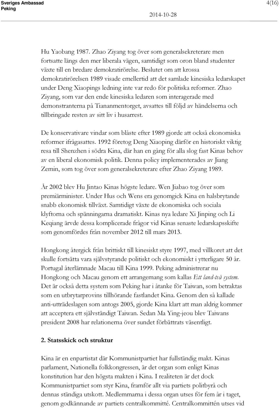 Beslutet om att krossa demokratirörelsen 1989 visade emellertid att det samlade kinesiska ledarskapet under Deng Xiaopings ledning inte var redo för politiska reformer.