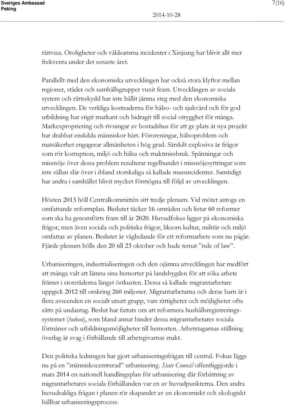 Utvecklingen av sociala system och rättsskydd har inte hållit jämna steg med den ekonomiska utvecklingen.