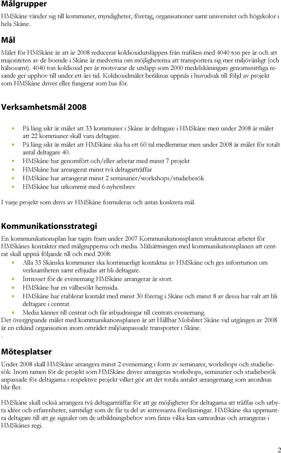 miljövänligt (och hälsosamt). 4040 ton koldioxid per år motsvarar de utsläpp som 2000 medelskåningars genomsnittliga resande ger upphov till under ett års tid.