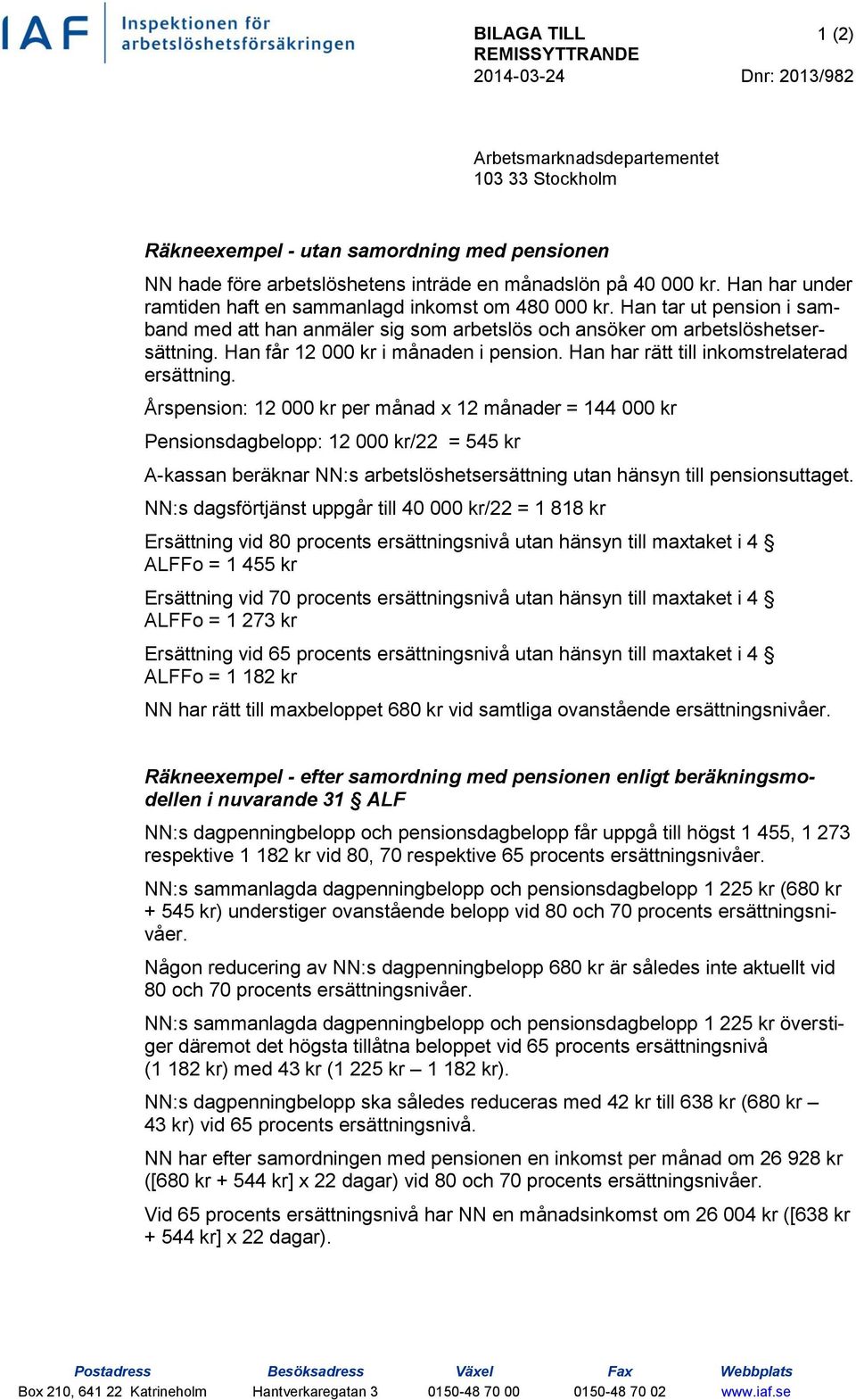 Han får 12 000 kr i månaden i pension. Han har rätt till inkomstrelaterad ersättning.